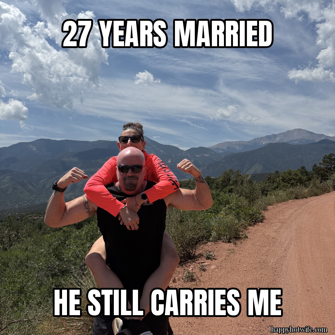 Hotwife meme: "27 years married" "He still carries me". Happy Hotwife riding piggyback on her husband on a mountain trail.
