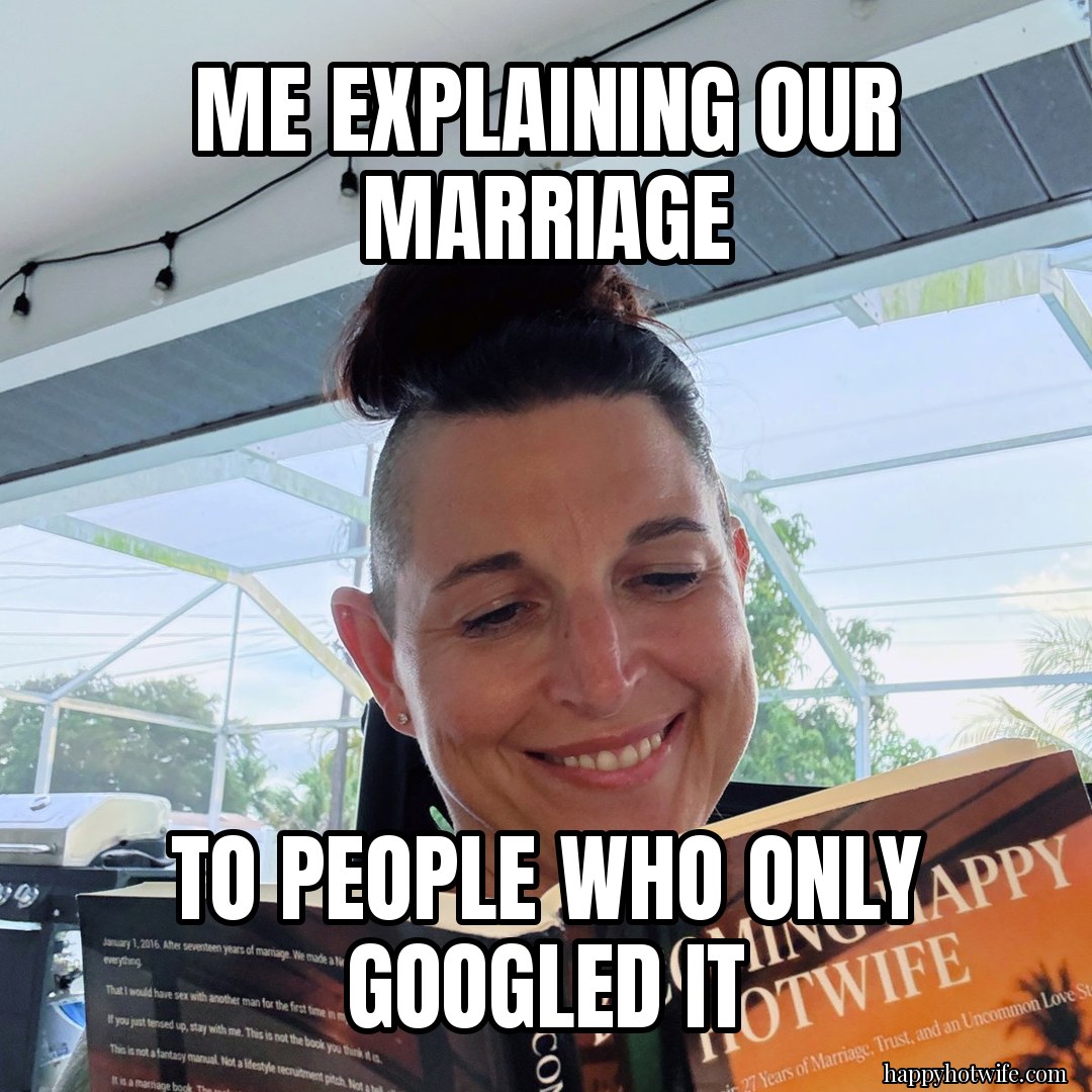 Hotwife meme: "Me explaining our marriage" "to people who only Googled it". Happy Hotwife reading her book Becoming Happy Hotwife on the lanai.